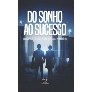 Imagem de Do sonho ao sucesso: segredos e estratégias do mercado imobiliário