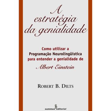 Imagem de Livro - A Estratégia da Genialidade: como Utilizar a Programação Neurolingüística Para Entender a Genialidade de Albert Einstein - Robert B. Dilts