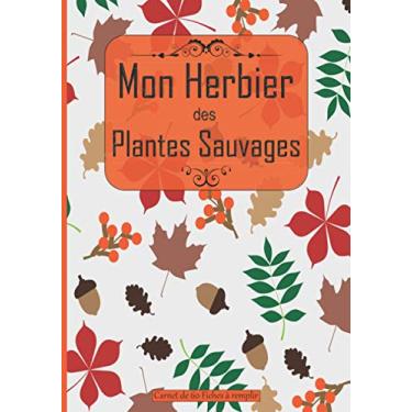 Imagem de Mon Herbier des Plantes Sauvages Carnet de 60 Fiches à remplir: Cahier à compléter et personnaliser pour noter, identifier et coller vos récoltes de ... amoureuse de la nature |Automne gland