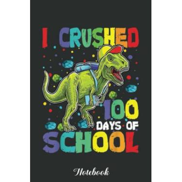 Imagem de I Crushed 100 Days Of School Monster Truck Dinosaur Boys Notebook: Funny 100 Days Of School Gift Lined Notebook Confetti Writing Diary Planner Gift ... Children, Blank 110 Pages, 6x9 inches