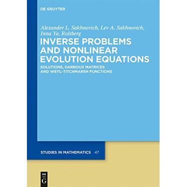 Imagem de Inverse Problems and Nonlinear Evolution Equations: Solutions, Darboux Matrices and Weyl–Titchmarsh Functions (De Gruyter Studies in Mathematics Book 47) (English Edition)