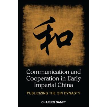 Imagem de Communication and Cooperation in Early Imperial China: Publicizing the Qin Dynasty (SUNY series in Chinese Philosophy and Culture) (English Edition)