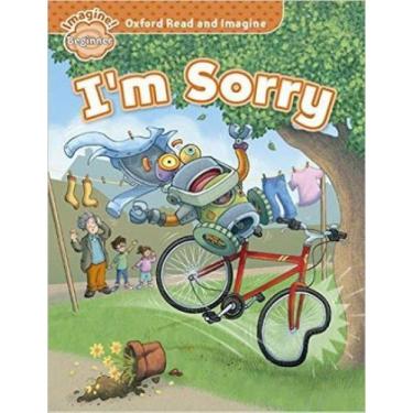 Imagem de I'm sorry - oxford read and imagine - beginner - OXFORD UNIVERSITY PRE