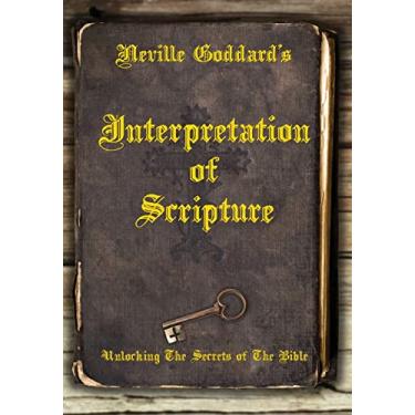 Imagem de Neville Goddard's Interpretation of Scripture: Unlocking The Secrets of The Bible