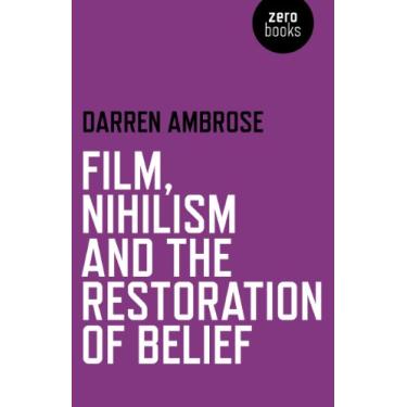 Imagem de Film, Nihilism and the Restoration of Belief (English Edition)
