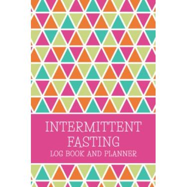 Imagem de Intermittent Fasting Log Book and Planner: Intermittent Fasting Log Book for Recording Fasting Hours, Sleep, and Daily Exercise - Colorful Triangles Cover Design
