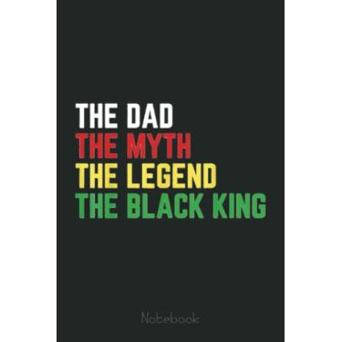 Imagem de Black King The Dad Myth Legend Melanin Father Men Daddy Fun Notebook Vintage: Juneteenth Notebook Gift Idea Freedom Day Black Lives Matter|6x9 110 Page Glossy Finish|Journal Gift For Men Women Kids