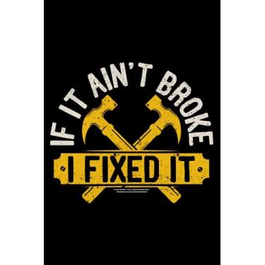 Imagem de If It Ain't Broke I Fixed It Handyman Repairman Work Laborer: Home Improvement Gifts Handyman Diy House | Dot Grid Journal, Notebook or Organizer | ... book, Scheduler, Task Checklist | 6x9 Inches