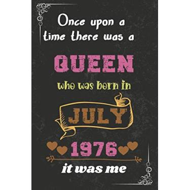 Imagem de Once upon a time there was a queen who was born in July 1976 it was me: Birthday notebook for girl, women’s and kids. Thanksgiving, anniversary Diary for the girls who born in July 1976