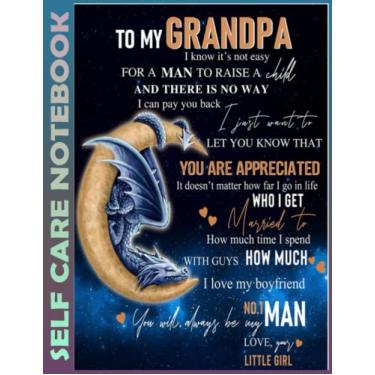 Imagem de Self Care Notebook: To My Grandpa From Litter Girl- Dragon 0315 110 Pages Undated Daily Planner And Task Organizer Notebook For Goal Planners - ... and Mindfulness for Healthier Living