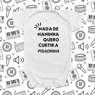 Imagem de Roupinha Body de Bebê Nada De Naninha Quero Curtir a Pisadinha Mimo Pr