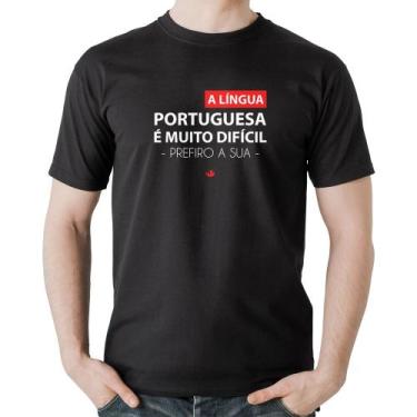 Imagem de Camiseta Algodão A língua portuguesa é muito difícil, prefiro a sua - 