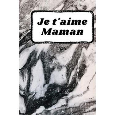 Imagem de Je t'aime maman: Carnet de notes MARBRE avec citation d'amour pour sa maman, idéal fête des mères, anniversaire, noël, cadeau bienveillant affectueux ... pages, format 6*9 pouces, couverture souple.