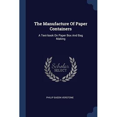 Imagem de The Manufacture Of Paper Containers: A Text-book On Paper Box And Bag Making