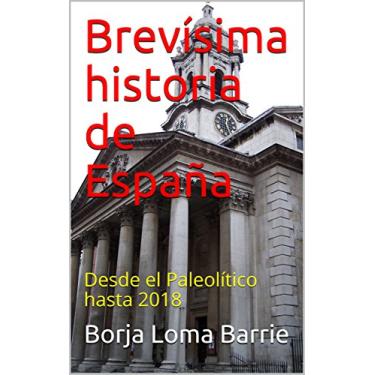 Imagem de Brevísima historia de España: Desde el Paleolítico hasta 2018 (Spanish Edition)