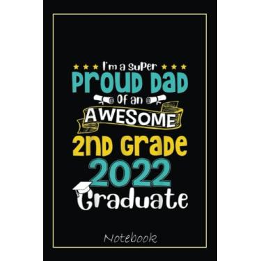 Imagem de Proud Dad Of An Awesome 2nd Grade Class Of 2022 Graduate Notebook: Graduation Gift Diary For Notes, Congratulations, Graduate Journal, Gold Graduate ... Journal, 6x9 college ruled notebook