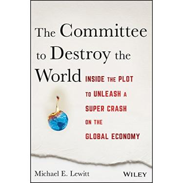 Imagem de The Committee to Destroy the World: Inside the Plot to Unleash a Super Crash on the Global Economy (English Edition)