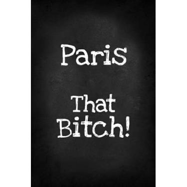 Imagem de Paris That Bitch!: Funny Bitch Quote, Personalized Journal Gift for Paris, Lined Notebook with Black Cover, Customized Diary for Unique Names