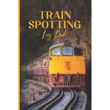 Imagem de Train Spotting Log Book: Train Spotters Log Book, Journal, and Notebook - Trainspotting Log Book For Train Enthusiasts - Keep Tracking & Recording ... (Train Spotters & Railroad Lovers Gift)