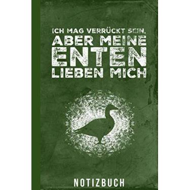 Imagem de Notizbuch Ich mag verrückt sein aber meine Enten lieben mich: Enten Laufenten Stockenten (Entenhaltung Zubehör)