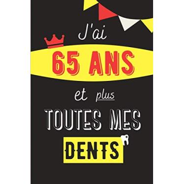 Imagem de J'ai 65 ans et plus toutes mes dents: Cahier de notes à offrir | Idée cadeau 65ème anniversaire pour famille, amis | Journal Intime, Livre d’Or | 100 pages lignées | Format 15,24 x 22,86 cm