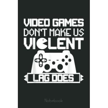 Imagem de Funny Gamer Gaming Video Games Don't Make US Violent Notebook: Video Games Notebook and Tracker: Gamer's Journal Designed To Record Current and Future Gaming | Gaming Fire