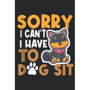 Imagem de Sorry I Can t I Have to Dog Sit Dog Walking Pet Sitter Nice: Lined Journal Notebook To Do Schedule, Medium 6x9 Inches, 110 Pages, Printed Cover