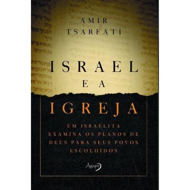 Imagem de Israel e a Igreja - Um Israelita Examina Os Planos De Deus Para Seus Povos Escolhidos