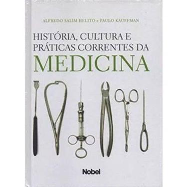 Imagem de Livro - História, Cultura E Práticas Correntes Da Medicina