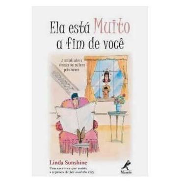 Imagem de Livro - Ela Está Muito a Fim de Você: a Verdade Sobre a Obsessão das Mulheres Pelos Homens - Linda Sunshine