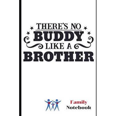 Imagem de There's No Buddy Like a Brother... Family Notebook: Family Notebook is friendly organizer will enable you to record the story of your family. 6" x ... book notebook, 100 pages for writing notes
