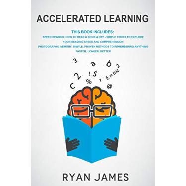Imagem de Accelerated Learning: 2 Manuscripts: Speed Reading-How to Read a Book a Day, Photographic Memory-Simple, Proven Methods to Remembering Anything Faster
