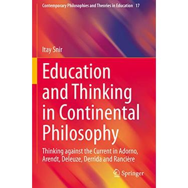 Imagem de Education and Thinking in Continental Philosophy: Thinking Against the Current in Adorno, Arendt, Deleuze, Derrida and Rancière: 17