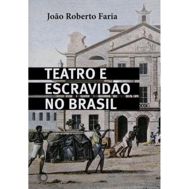 Imagem de Teatro e Escravidão no Brasil: Século 19 | J. R. Faria