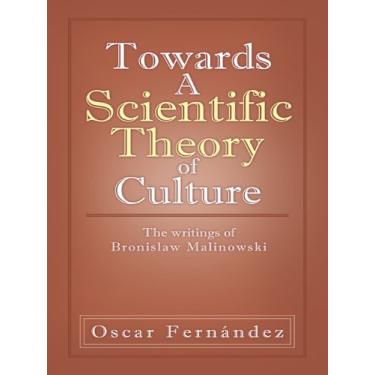 Imagem de Towards a Scientific Theory of Culture: The Writings of Bronislaw Malinowski (English Edition)