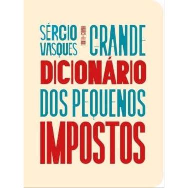 Imagem de Grande Dicionário Dos Pequenos Impostos
