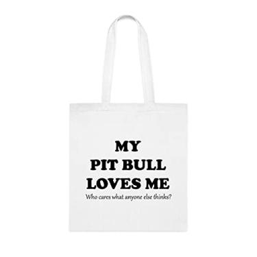 Imagem de My Pit Bull Loves Me Who Cares What Anyone Else Thinks, presente de cachorro Pit Bull bolsa de ombro para cachorro Pit Bull, bolsa de ombro reutilizável Pit Bull Dog, Branco