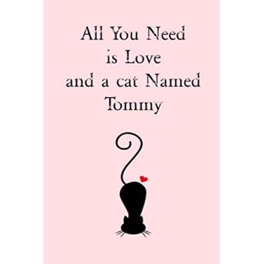 Imagem de All You Need is Love and a Cat Named TOMMY: Valentine's Day gift for Couples, Wife, girlfriend | Notebook lined Journal 6" x 9" 120 pages | Romantic Nostalgic Quote |