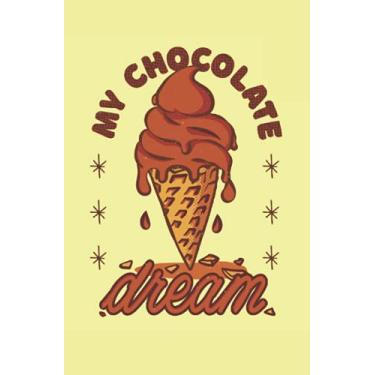 Imagem de My Chocolate dream: Notebook with 100 dotted Pages - My chocolate dream chocolate ice cream gifts for chocolate Ice Lover