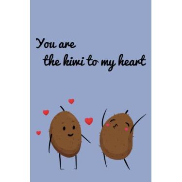 Imagem de You Are The Kiwi To My Heart Notebook: Funny And Romantic Kiwis. Love Journal, Couples Diary, Heart Themed Pages, 6x9, 120 pages, Valentine’s Day ... To Him, Great Gift For Boyfriend, Girlfriend