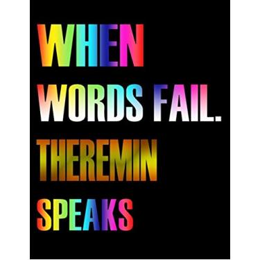 Imagem de When Words Fail. Theremin Speaks: Blank Sheet Theremin Music Notebook,Manuscript Staff paper for Notes.Black Cover Composition Notebook 13 Staves, 8.5 x 11, 110 pages.GIFT FOR Theremin STUDENTS