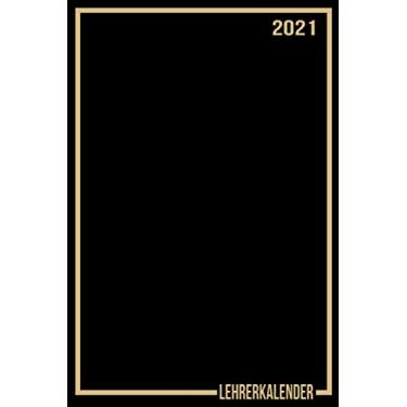 Imagem de Lehrerkalender 2021: Wochenplaner zum notieren, organisieren und planen DIN A5. Kalender/Terminkalender/Monats- / Tagesübersicht/Kontakt- / Geburtstags listen/Schwarz Gold Schlicht Modern
