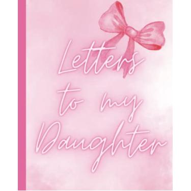 Imagem de Letters to my Daughter blank Notebook Journal Keepsake Gift Milestone Recording 16th 18th 21st Birthday Gift: Mother to Daughter Notebook 110 lined pages Keepsake treasure journal