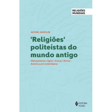 Imagem de Religiões Politeístas do Mundo Antigo - Mesopotâmia, Egito, Grécia, Ro