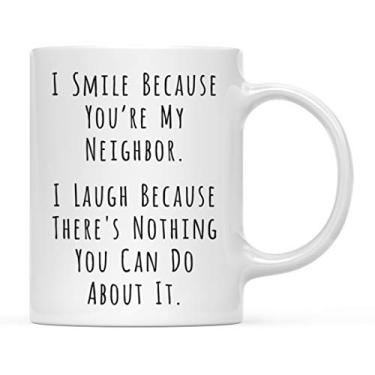Imagem de Andaz Press Caneca de café Funny Family de 325 ml, I Smile Because You're My Neighbor, I Laugh Because There's Nothing You Can Do About It, pacote com 1, ideias de de Natal