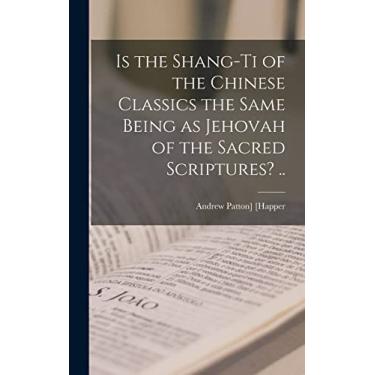 Imagem de Is the Shang-ti of the Chinese Classics the Same Being as Jehovah of the Sacred Scriptures? ..