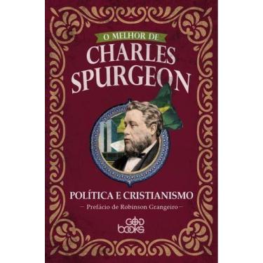 Imagem de O Melhor De Charles Spurgeon - Politica E Cristianismo - Editora Godbo