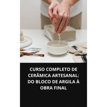 Imagem de Livro Curso Completo De Cerâmica Artesanal Do Bloco De Argila À Obra F
