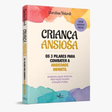 Imagem de Livro físico, Criança ansiosa, Os 3 pilares para combater a ansiedade 