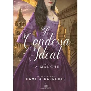 Imagem de A Condessa Ideal - Série La Manche 1 - Camila Kaercher - Romance Histó